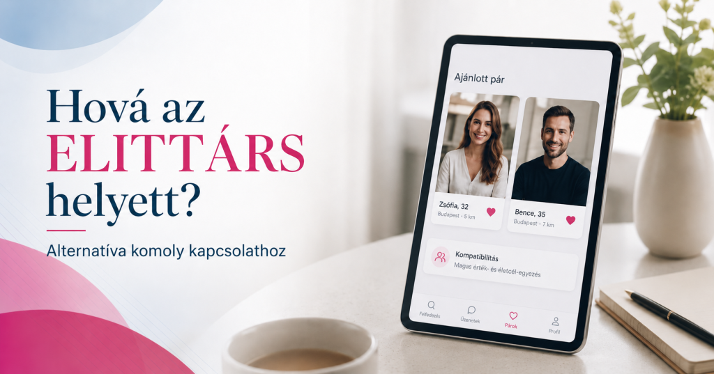 Alternatíva az ELITTÁRS helyett: hová érdemes menni, ha komoly kapcsolatot keres?